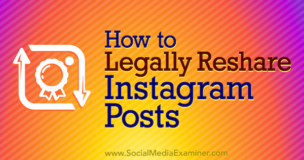 Hvordan lovlig videresende Instagram-innlegg av Jenn Herman på Social Media Examiner.