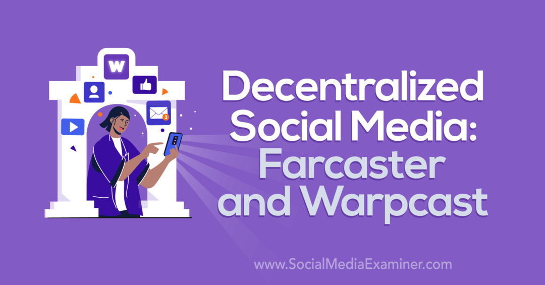 Desentraliserte sosiale medier: Farcaster og Warpcast av Social Media Examiner