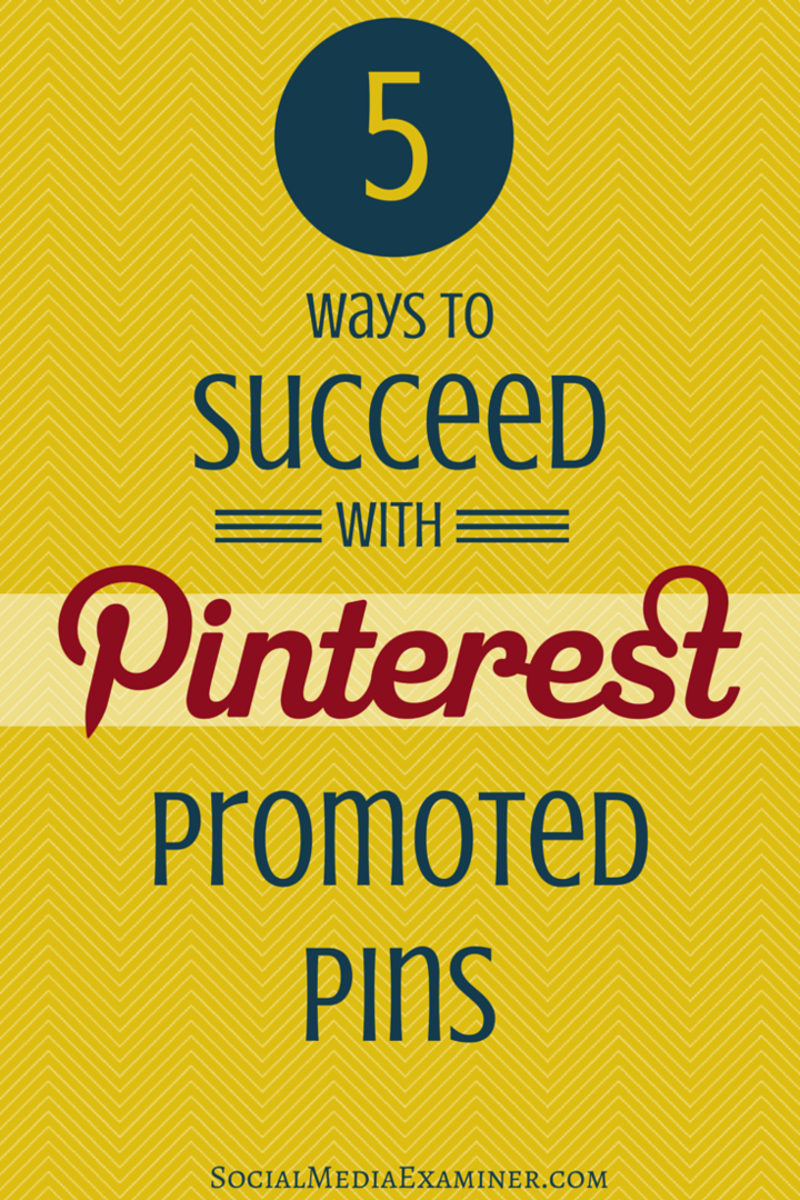 5 måter å lykkes med Pinterest Promoted Pins: Social Media Examiner