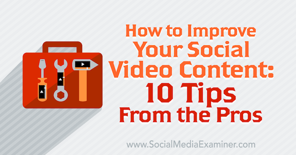 10 profesjonelle tips for å forbedre ditt sosiale videoinnhold.