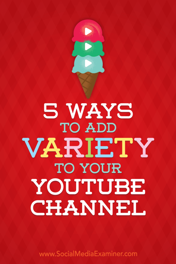 5 måter å tilføre variasjon til YouTube-kanalen din: Social Media Examiner