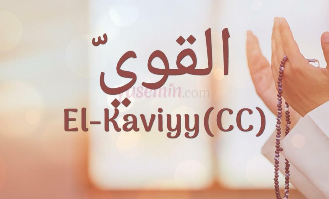 Hva betyr El-Kaviyy (cc) i Esma-ul Husna? Hva er dydene til al-Kaviyy?