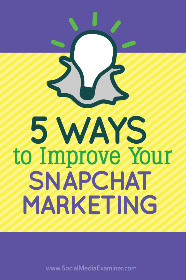 5 måter å forbedre Snapchat-markedsføringen din: Social Media Examiner