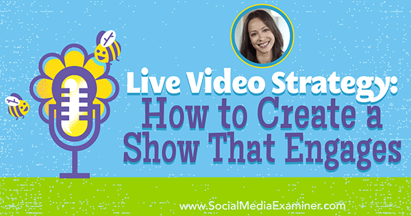 Live videostrategi: Hvordan lage et show som engasjerer med innsikt fra Luria Petrucci på Social Media Marketing Podcast.