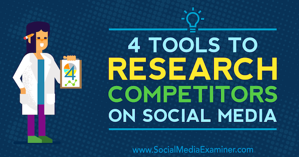 4 verktøy for å undersøke konkurrenter på sosiale medier: Social Media Examiner