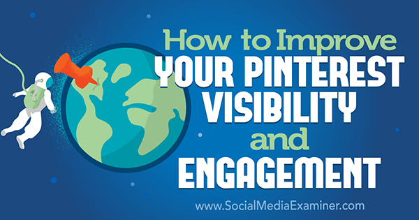Hvordan du forbedrer Pinterest-synligheten og engasjementet av Mitt Ray på Social Media Examiner.