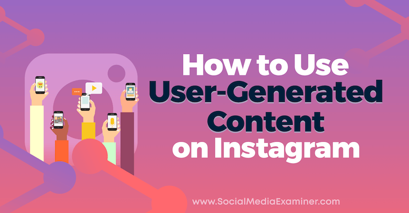 Hvordan bruke brukergenerert innhold på Instagram av Jenn Herman på Social Media Examiner.