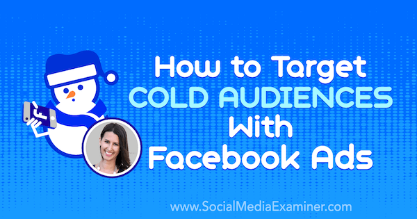 Hvordan målrette kalde publikum med Facebook-annonser med innsikt fra Amanda Bond på Social Media Marketing Podcast.