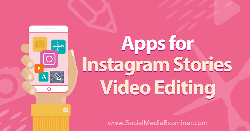 Apper for Instagram Stories Videoredigering av Alex Beadon på Social Media Examiner.