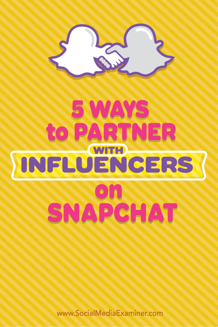 5 måter å samarbeide med influencers på Snapchat: Social Media Examiner