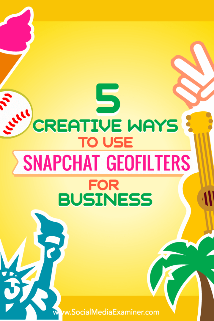 Tips om fem måter å kreativt bruke Snapchat-geofilter til forretninger.