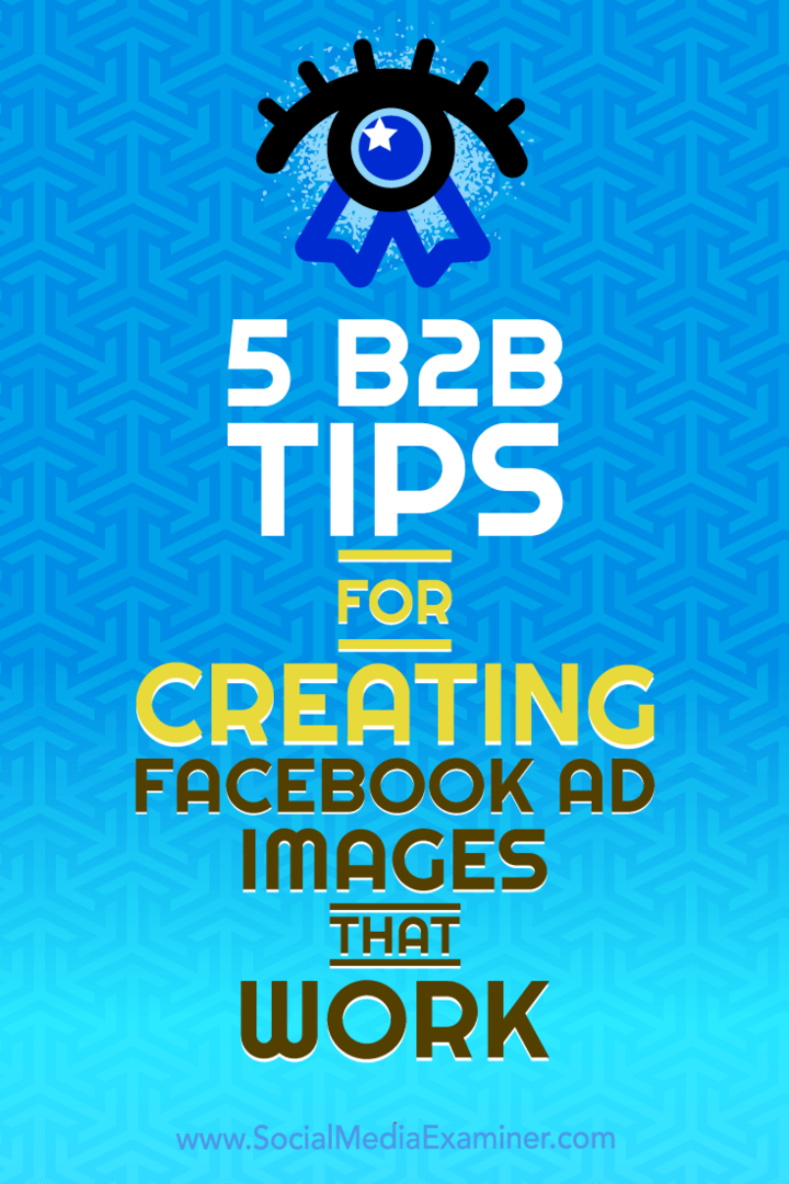 5 B2B-tips for å lage Facebook-annonsebilder som fungerer av Nadya Khoja på Social Media Examiner.