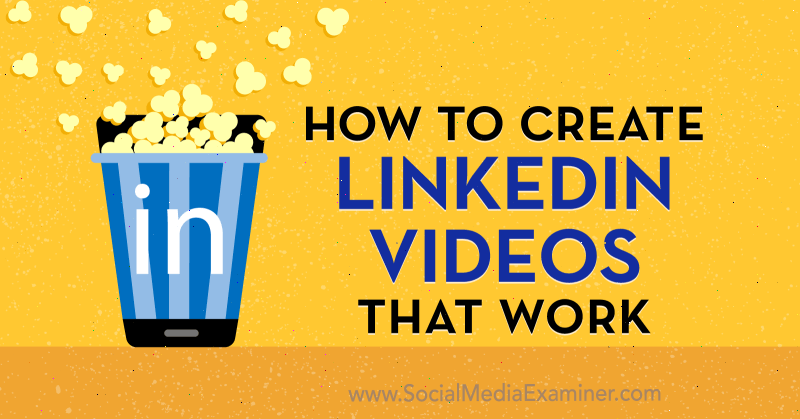 Hvordan lage LinkedIn-videoer som fungerer av Amir Shahzeidi på Social Media Examiner.