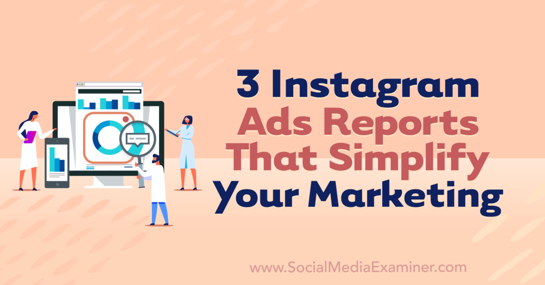 3 Instagram-annonserapporter som forenkler markedsføringen din av Anna Sonnenberg på Social Media Examiner.