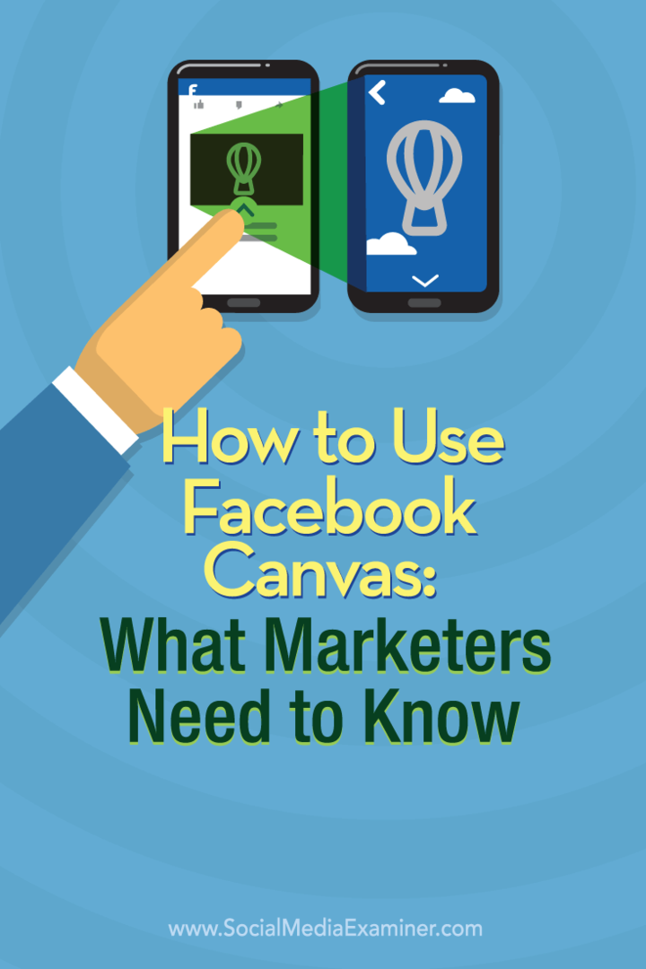 Hvordan bruke Facebook Canvas: Hva markedsførere trenger å vite: Social Media Examiner