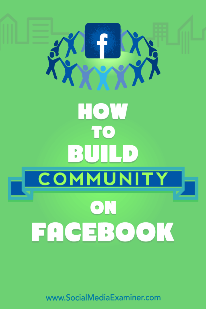 Hvordan bygge fellesskap på Facebook: Social Media Examiner