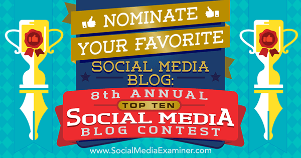 Nominer din favoritt sosiale medieblogg: 8. årlige topp 10 bloggkonkurranse for sosiale medier av Lisa D. Jenkins på Social Media Examiner.