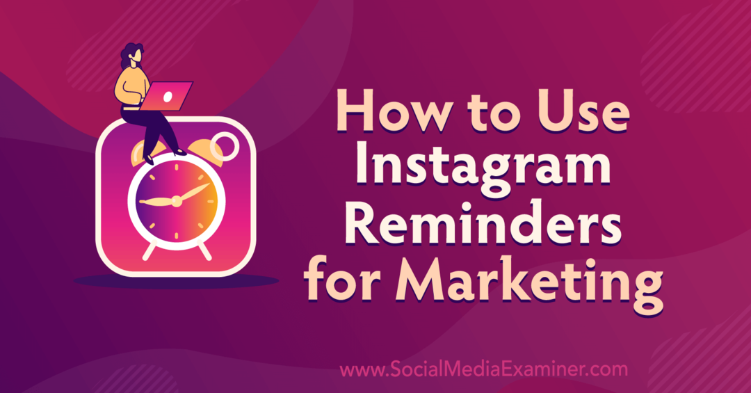 Hvordan bruke Instagram-påminnelser for markedsføring av Anna Sonnenberg på Social Media Examiner.