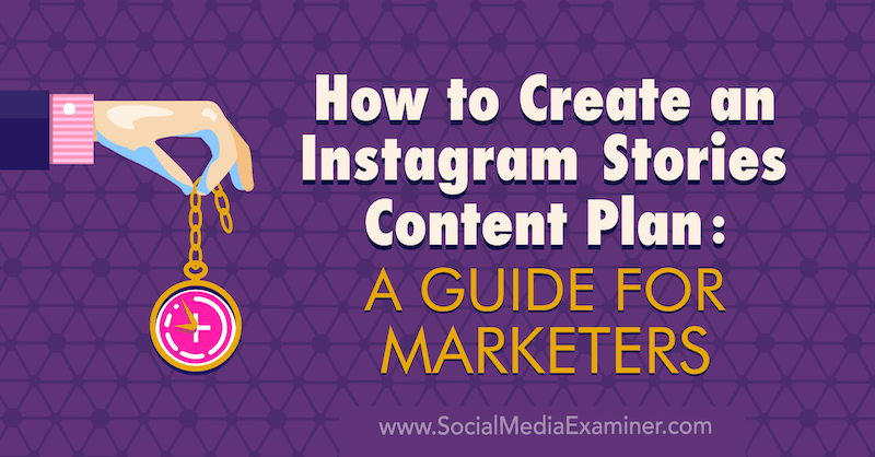 Hvordan lage en Instagram Stories Content Plan: En guide for markedsførere av Jenn Herman på Social Media Examiner.