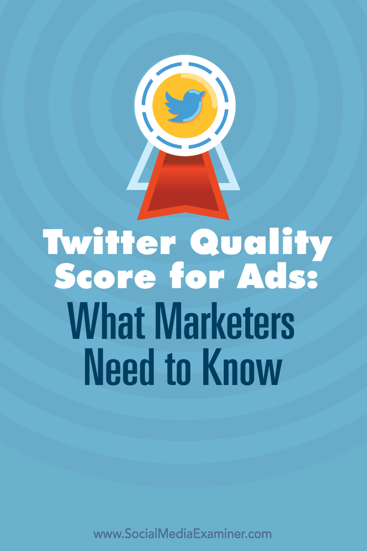 Twitter kvalitetspoeng for annonser: Hva markedsførere trenger å vite: Social Media Examiner