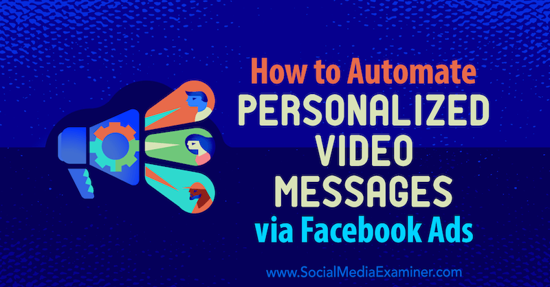 Hvordan automatisere personaliserte videomeldinger via Facebook-annonser av Yvonne Heimann på Social Media Examiner.