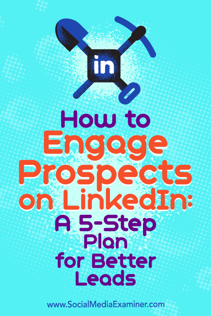 Hvordan engasjere prospekter på LinkedIn: En 5-trinns plan for bedre potensielle kunder: Social Media Examiner