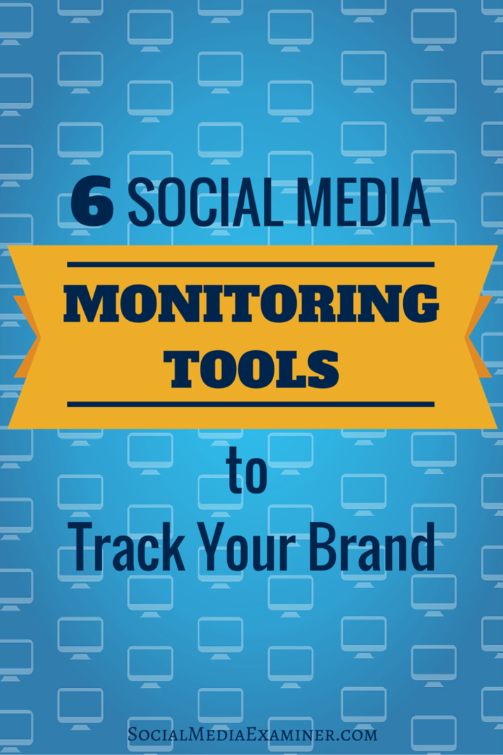 6 Social Media Monitoring Tools for Track Your Brand: Social Media Examiner