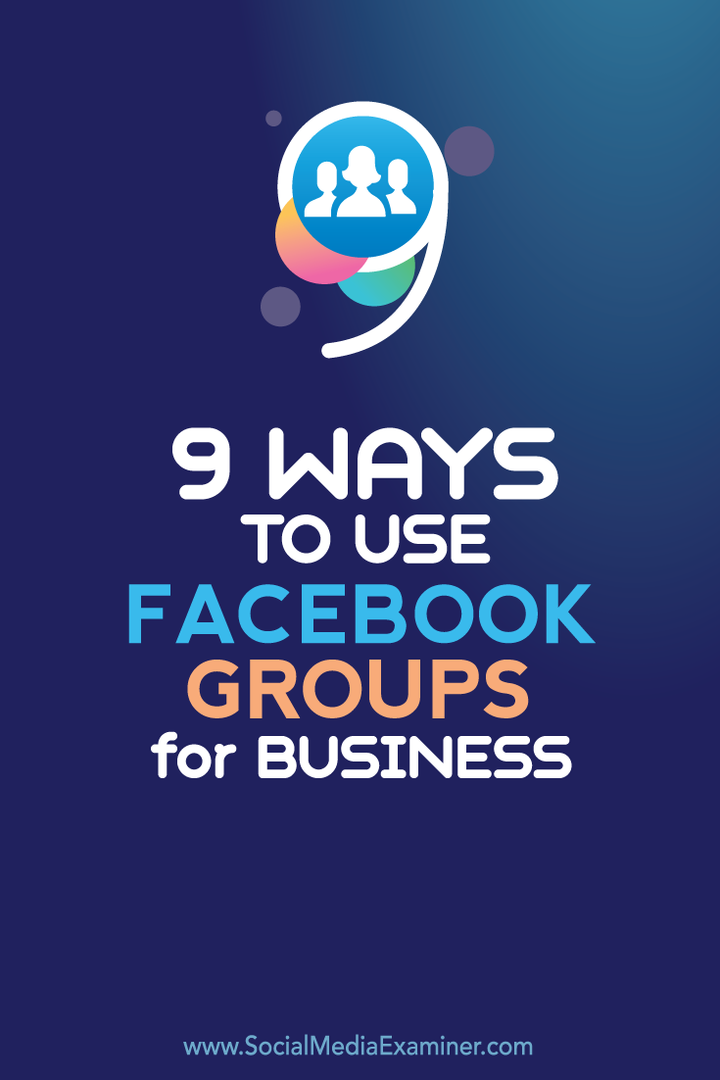 9 måter å bruke Facebook Groups for Business: Social Media Examiner