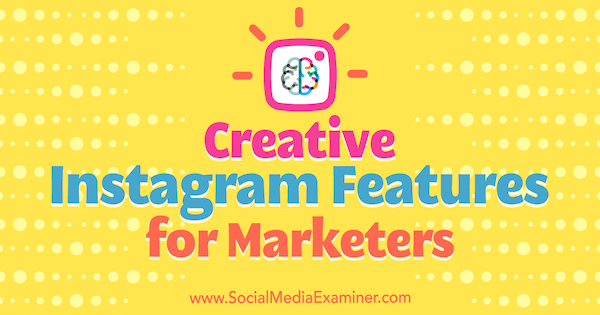 Kreative Instagram-funksjoner for markedsførere av Christian Karasiewicz på Social Media Examiner.