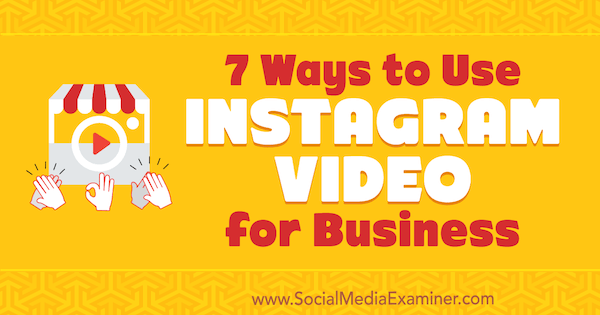7 måter å bruke Instagram Video for Business av Victor Blasco på Social Media Examiner.