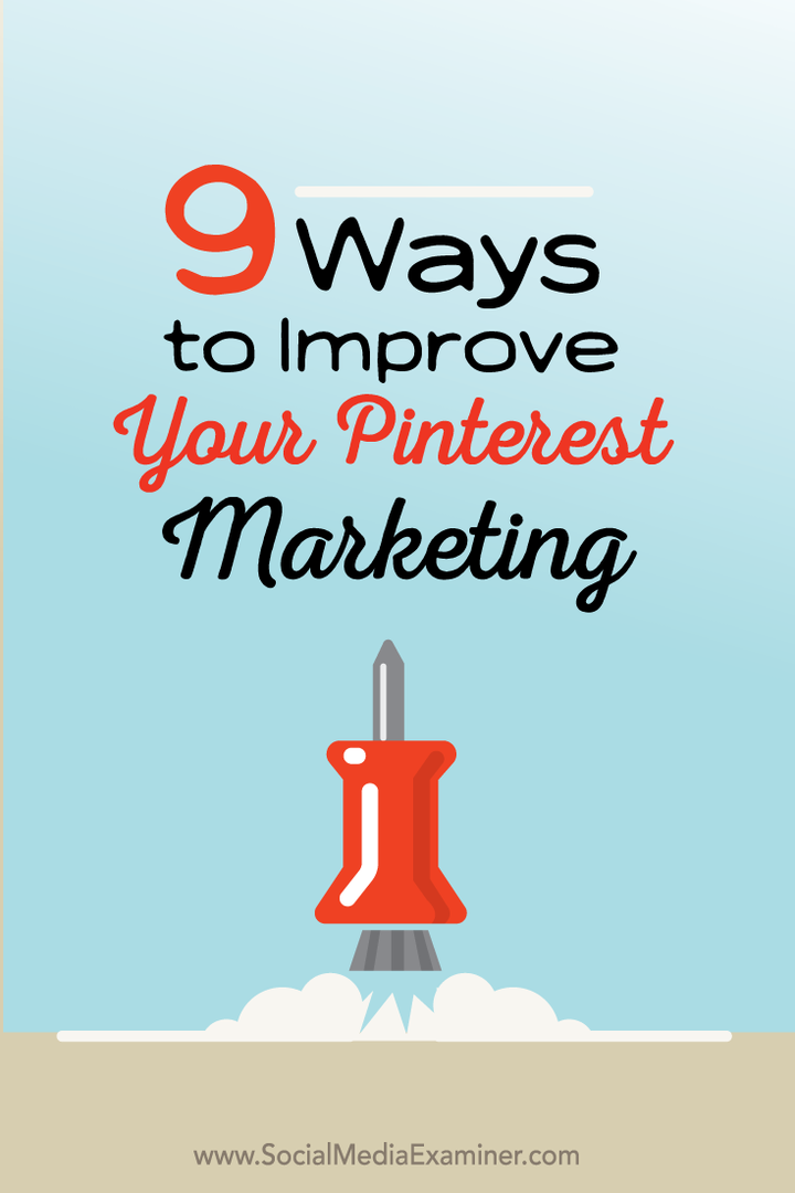 9 måter å forbedre Pinterest-markedsføringen din: Social Media Examiner