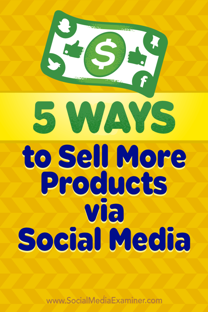 5 måter å selge flere produkter via sosiale medier av Alex York på Social Media Examiner.