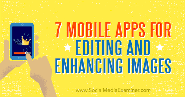 7 mobilapper for redigering og forbedring av bilder av Tabitha Carro på Social Media Examiner.