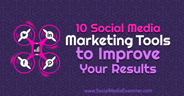 10 sosiale medier markedsføringsverktøy for å forbedre resultatene av Joe Forte på Social Media Examiner.