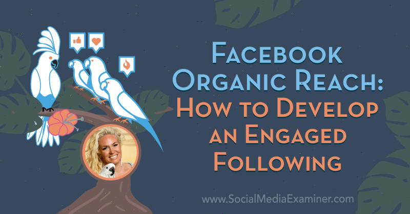 Facebook Organic Reach: How to Develop an Engaged Following med innsikt fra Fallon Zoe på Social Media Marketing Podcast.