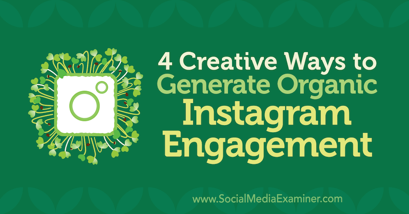 4 kreative måter å generere organisk Instagram-engasjement av George Mathew på Social Media Examiner.