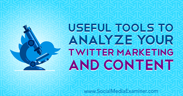 Nyttige verktøy for å analysere Twitter-markedsføring og innhold av Mitt Ray på Social Media Examiner.