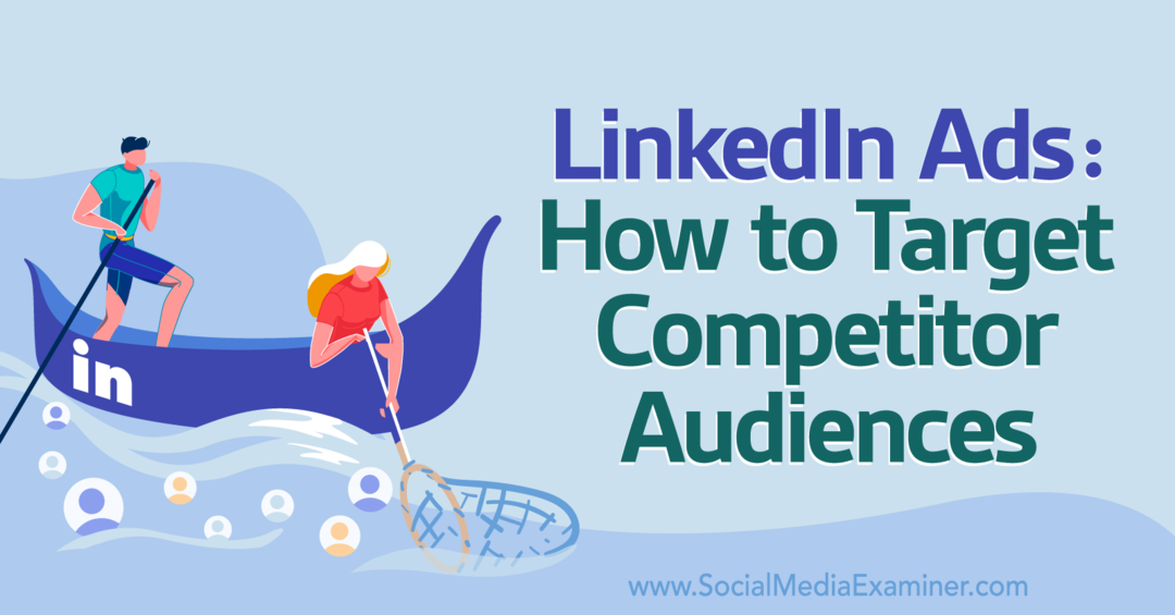 LinkedIn-annonser: Hvordan målrette mot konkurrerende målgrupper – Sosiale medier-eksaminator