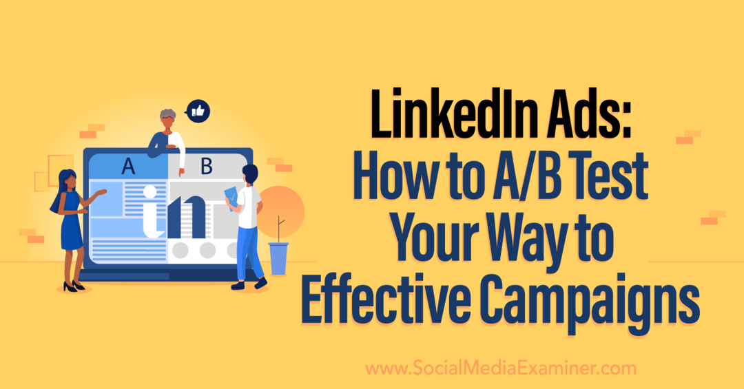 LinkedIn-annonser: Hvordan AB-teste deg til effektive kampanjer av sosiale medier-eksaminator