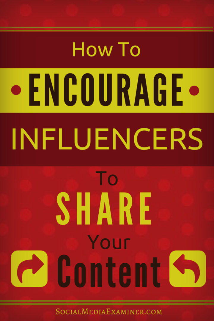 Hvordan oppmuntre influencers til å dele innholdet ditt: Social Media Examiner