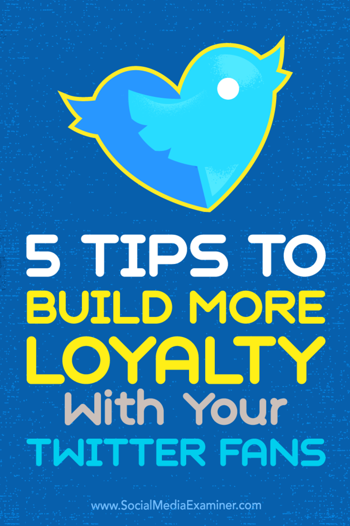 Tips om fem måter å gjøre Twitter-tilhengerne dine til lojale fans.