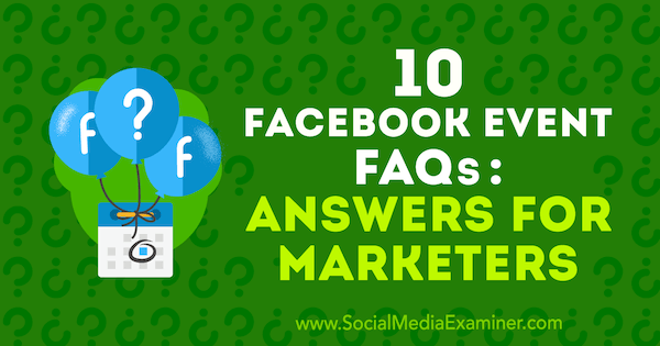 10 vanlige spørsmål om Facebook-begivenhet: Svar til markedsførere av Kristi Hines på Social Media Examiner.