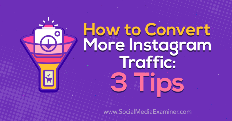Hvordan konvertere mer Instagram-trafikk: 3 tips av Ann Smarty på Social Media Examiner.