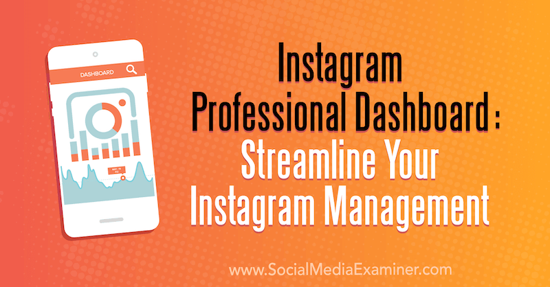 Instagram Professional Dashboard: Effektiviser Instagram Management av Naomi Nakashima på Social Media Examiner.
