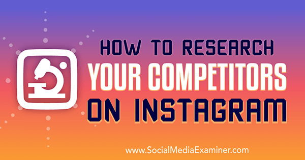 Hvordan undersøke konkurrentene dine på Instagram av Hiral Rana på Social Media Examiner.