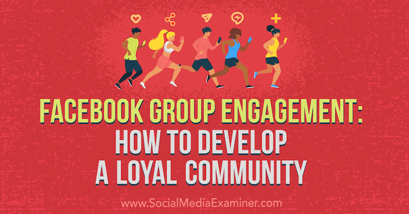 Facebook Group Engagement: Hvordan utvikle et lojale samfunn av Dana Malstaff på Social Media Examiner.