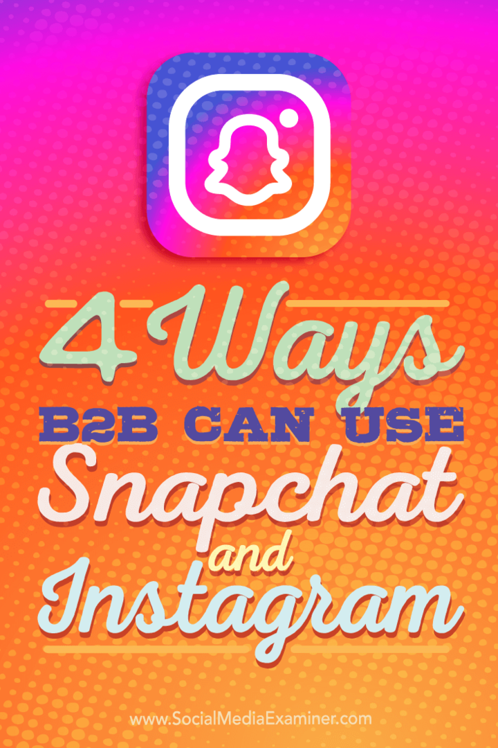 Tips om fire måter B2B-selskaper kan bruke Instagram og Snapchat.