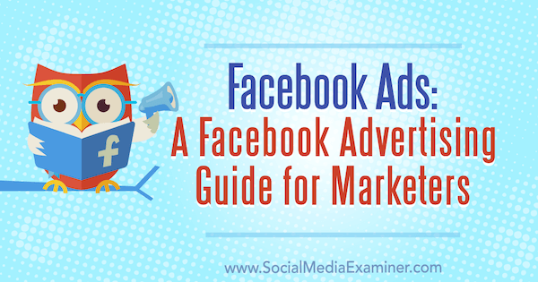 Facebook Ads: En Facebook Advertising Guide for Marketers av Lisa D. Jenkins på Social Media Examiner.