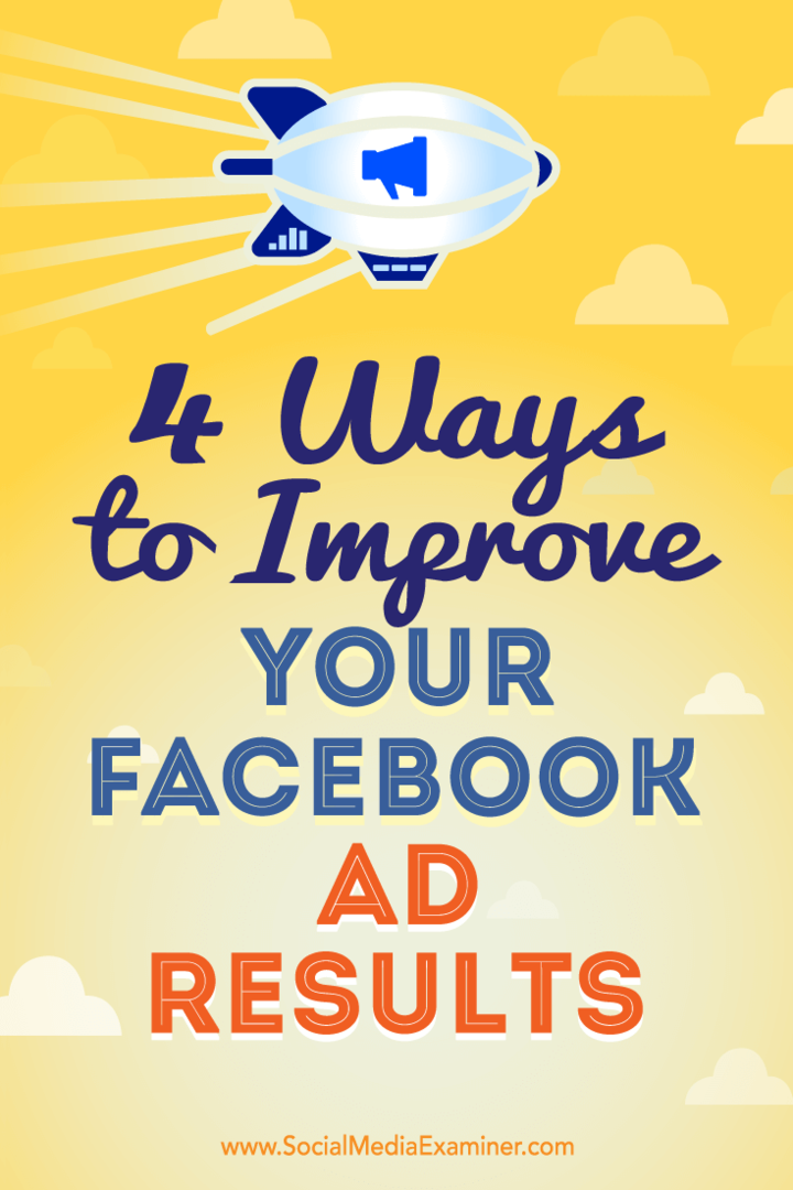 4 måter å forbedre dine Facebook-annonseresultater: Social Media Examiner