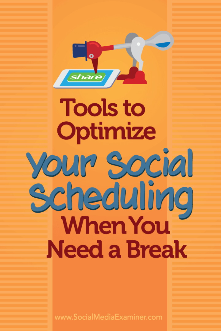 Verktøy for å optimalisere din sosiale planlegging når du trenger en pause: Social Media Examiner